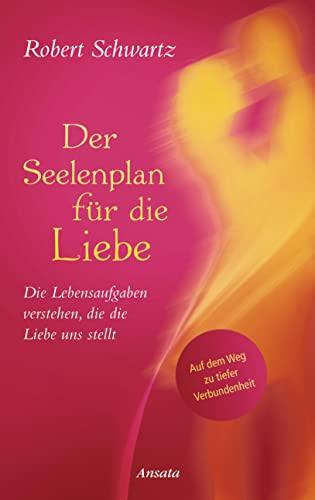 Der Seelenplan für die Liebe: Die Lebensaufgaben verstehen, die die Liebe uns stellt. Auf dem Weg zu tiefer Verbundenheit