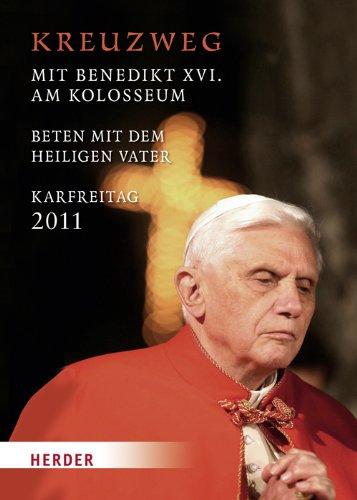 Kreuzweg am Kolosseum: Unter dem vorsitz des heiligen Vaters Benedikt XVI. Karfreitag 2011