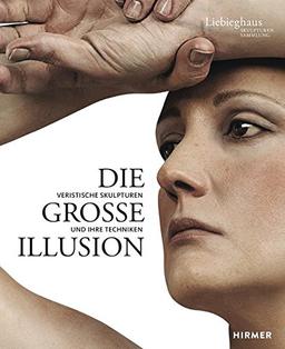 Die große Illusion: Veristische Skulpturen und ihre Techniken