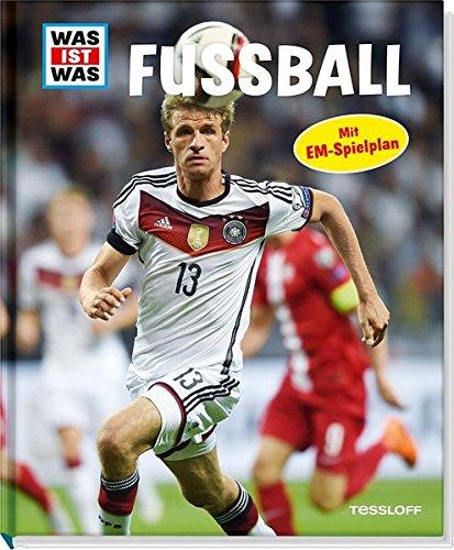 Was ist was: Fußball: Mit EM-Spielplan, Fotos, Illustrationen und Infografiken (WAS IST WAS Edition)