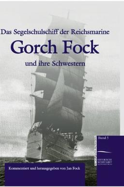 Das Segelschulschiff der Reichsmarine "Gorch Fock" und ihre Schwestern: Ein Zeitbild