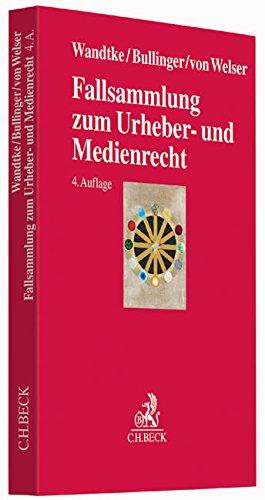 Fallsammlung zum Urheber- und Medienrecht: Für Studium, Fachanwaltsausbildung und Praxis