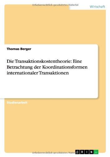 Die Transaktionskostentheorie: Eine Betrachtung der Koordinationsformen internationaler Transaktionen