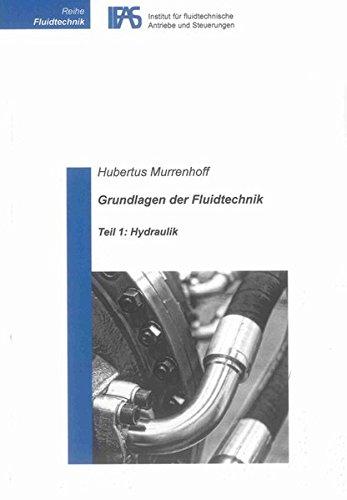 Grundlagen der Fluidtechnik: Teil 1: Hydraulik (Reihe Fluidtechnik)