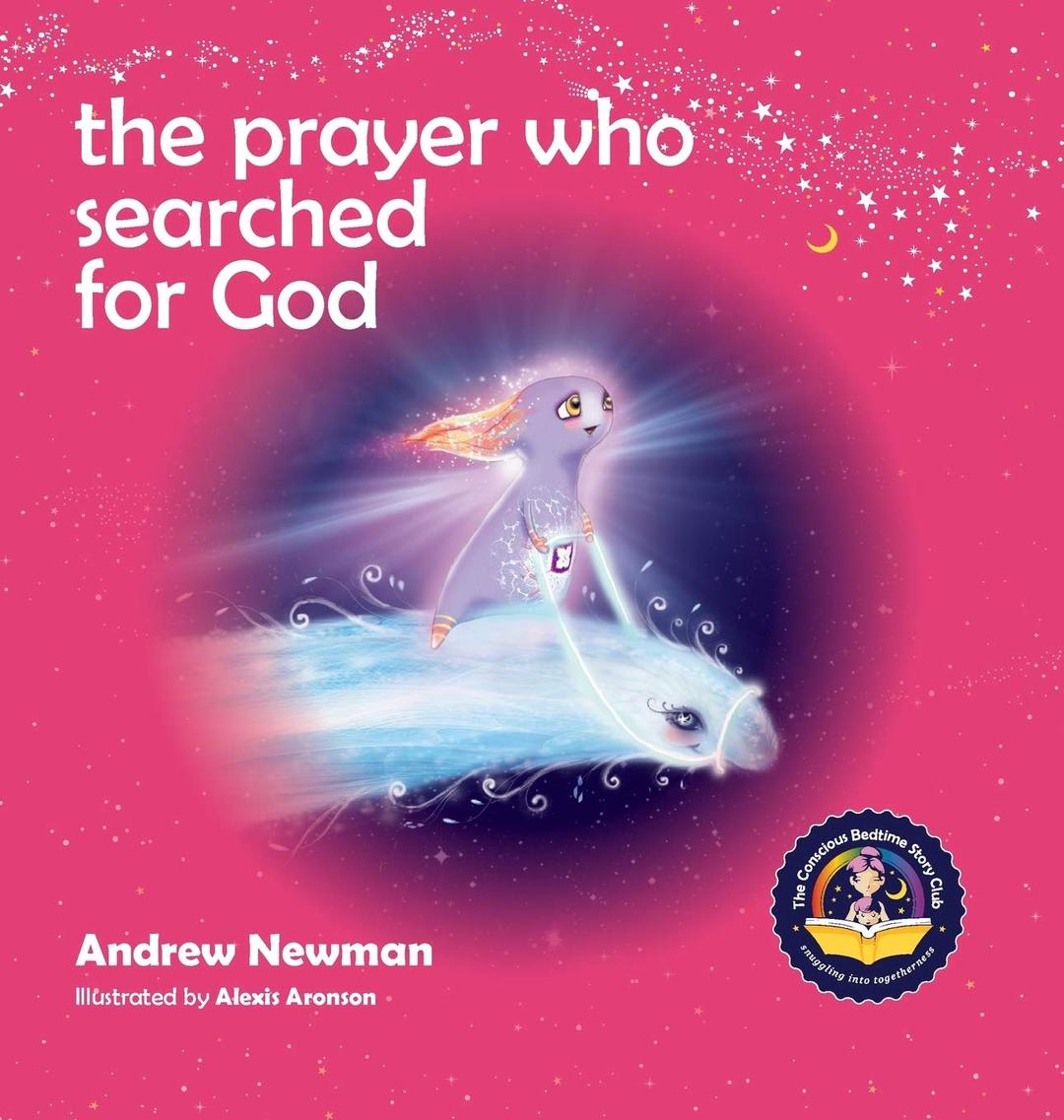 The Prayer Who Searched For God: Using Prayer And Breath To Find God Within (Conscious Stories, Band 6)