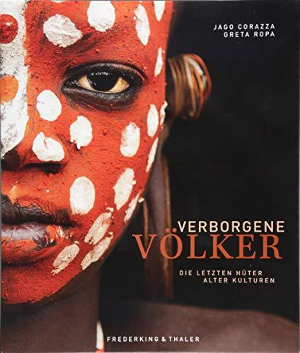 Verborgene Völker: Die letzten Hüter alter Kulturen. Ein Bildband über die letzten ursprünglichen Völker der Erde und ihre faszinierenden Kulturen. Eine spannende Reise durch die Ethnologie.