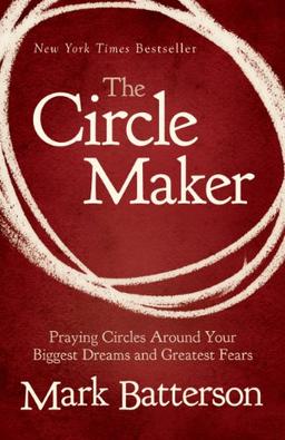 The Circle Maker: Praying Circles Around Your Biggest Dreams and Greatest Fears (Christian Large Print Originals)