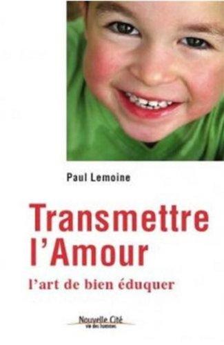 Transmettre l'amour : l'art de bien éduquer