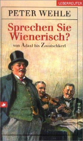 Sprechen Sie Wienerisch?: Von Adaxl bis Zwutschkerl