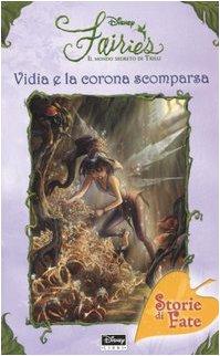 Vidia e la corona scomparsa. Fairies. Il mondo segreto di Trilli