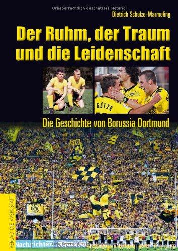 Der Ruhm, der Traum und die Leidenschaft: Die Geschichte von Borussia Dortmund