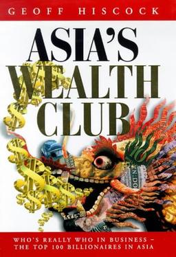 Asia's Wealth Club: Who's Really Who in Business - The Top 100 Billionaires in Asia