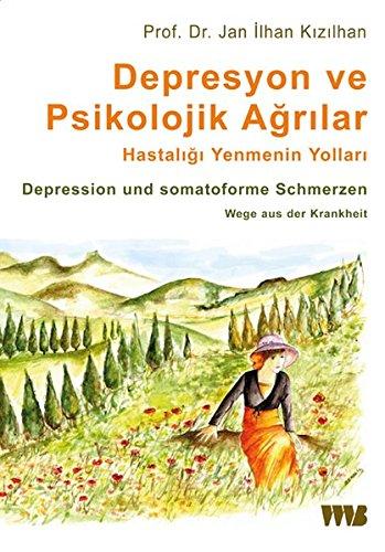 Depresyon ve Psikolojik Agrilar. Hastaligi Yenmenin Yollari: Depression und somatoforme Schmerzen. Wege aus der Krankheit