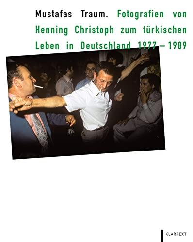 Mustafas Traum: Fotografien von Henning Christoph zum türkischen Leben in Deutschland 1977–1989