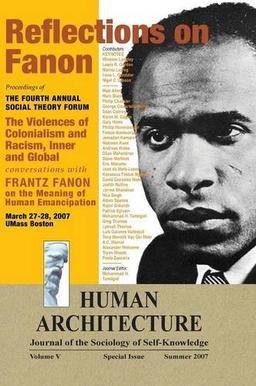 Reflections on Fanon: The Violences of Colonialism and Racism, Inner and Global--Conversations with Frantz Fanon on the Meaning of Human Emancipation ... Forum, March 27-28, 2007, UMass Boston)