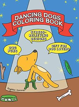 Dancing Dogs Coloring Book: A Fun, Easy, And Relaxing Coloring Gift Book with Stress-Relieving Designs and Puns for Dancers and Dog Lovers