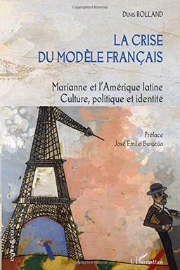 La crise du modèle français : Marianne et l'Amérique latine : culture, politique et identité