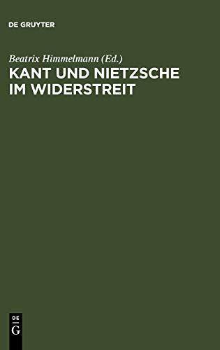 Kant und Nietzsche im Widerstreit: Internationale Konferenz der Nietzsche-Gesellschaft in Zusammenarbeit mit der Kant-Gesellschaft, Naumburg an der Saale, 26.-29. August 2004