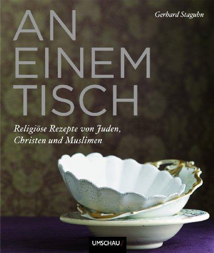 An einem Tisch - Religiöse Rezepte von Juden, Christen und Muslimen