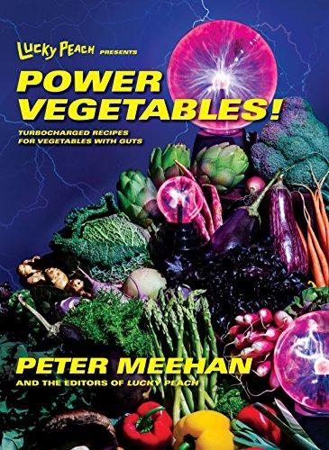 Lucky Peach Presents Power Vegetables!: Turbocharged Recipes for Vegetables with Guts