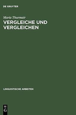 Vergleiche und Vergleichen: Eine Studie zu Form und Funktion der Vergleichsstrukturen im Deutschen (Linguistische Arbeiten, 433, Band 433)