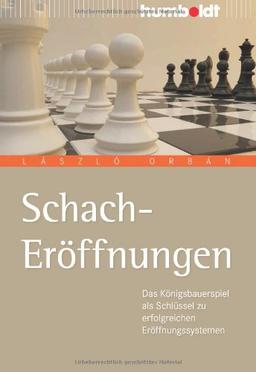 Schach Eröffnungen: Der einfache Weg zu erfolgreichen Eröffnungssystemen