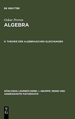 Theorie  der  algebraischen  Gleichungen (Göschens Lehrbücherei/Gruppe I: Reine und angewandte Mathematik, Band 9)