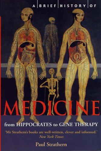 A Brief History of Medicine: From Hippocrates to Gene Therapy (Brief Histories)