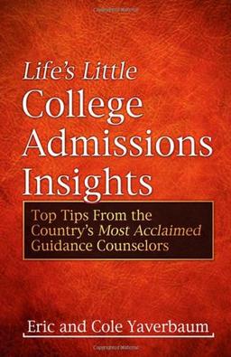 Life's Little College Admissions Insights: Top Tips From the Country's Most Acclaimed Guidance Counselors