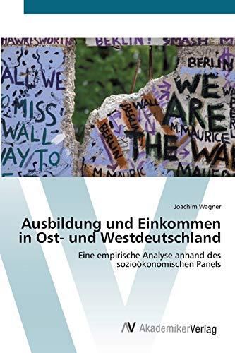 Ausbildung und Einkommen in Ost- und Westdeutschland: Eine empirische Analyse anhand des sozioökonomischen Panels