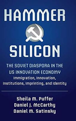 Hammer and Silicon: The Soviet Diaspora in the US Innovation Economy ― Immigration, Innovation, Institutions, Imprinting, and Identity