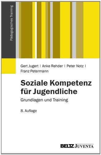 Soziale Kompetenz für Jugendliche: Grundlagen und Training (Pädagogisches Training)