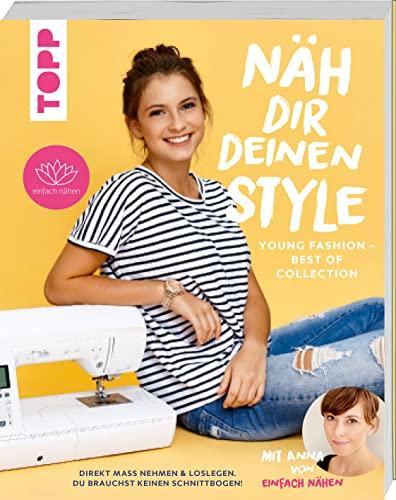 Näh dir deinen Style! Young Fashion - Best of Collection: Direkt Maß nehmen und loslegen. Du brauchst keinen Schnittbogen! Mit Anna von "Einfach nähen"