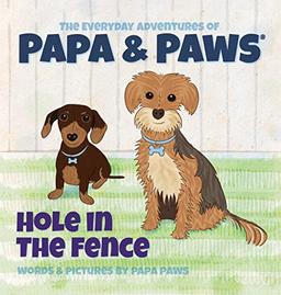 Hole in the Fence (The Everyday Adventures of Papa & Paws)