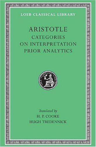 Categories. on Interpretation. Prior Analytics (Loeb Classical Library)