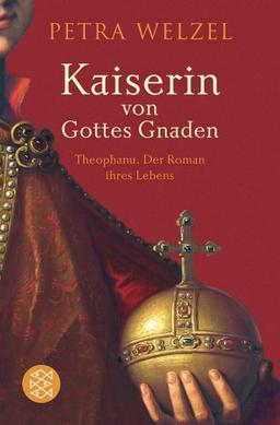 Kaiserin von Gottes Gnaden: Theophanu. Der Roman ihres Lebens