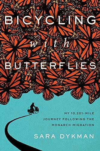 Bicycling With Butterflies: My 10,201-Mile Journey Following the Monarch Migration