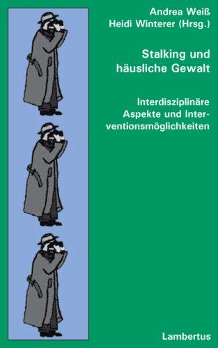 Stalking und häusliche Gewalt. Interdisziplinäre Aspekte und Interventionsmöglichkeiten