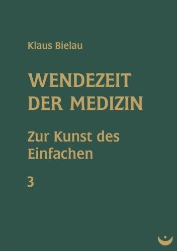 Wendezeit der Medizin: Band 3: Zur Kunst des Einfachen