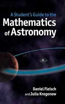 A Student's Guide to the Mathematics of Astronomy (Student's Guides)