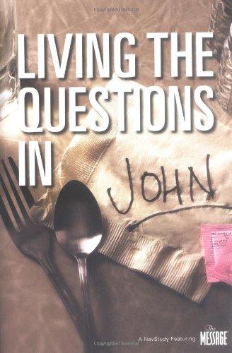 Living The Questions In John: A NavStudy Featuring The Message