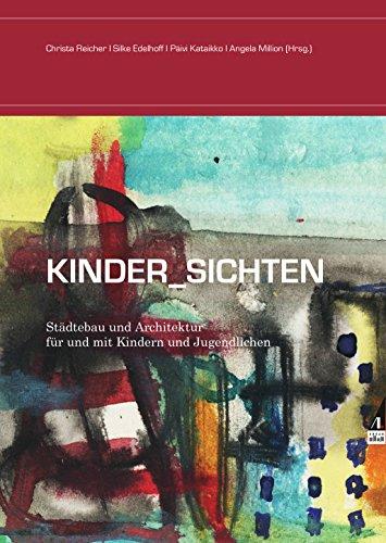 Kinder_Sichten: Städtebau und Architektur für und mit Kindern und Jugendlichen