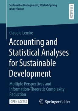 Accounting and Statistical Analyses for Sustainable Development: Multiple Perspectives and Information-Theoretic Complexity Reduction (Sustainable Management, Wertschöpfung und Effizienz)