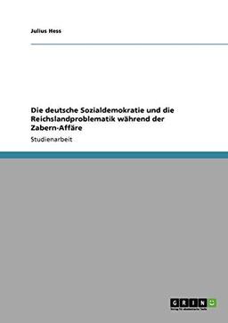 Die deutsche Sozialdemokratie und die Reichslandproblematik während der Zabern-Affäre