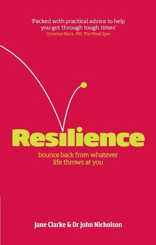 Resilience: Bounce Back from Whatever Life Throws at You