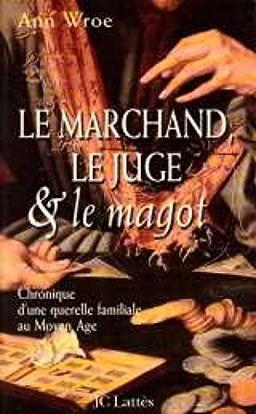 Le marchand, le juge et le magot : chronique d'une querelle familiale au Moyen-Age