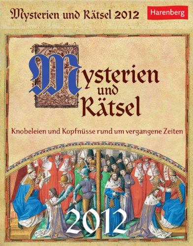 Mysterien und Rätsel 2012: Knobeleien und Kopfnüsse rund um vergangene Zeiten