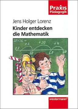 Kinder entdecken die Mathematik (Praxis Pädagogik)