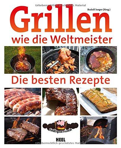 Grillen wie die Weltmeister: Die besten Rezepte