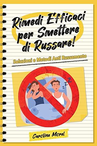 Rimedi efficaci per smettere di Russare!: Soluzioni e Metodi Anti Russamento